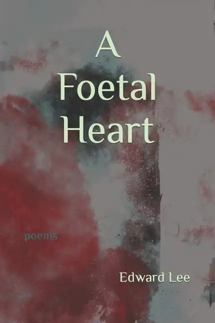 A Foetal Heart: Poems - Paperback