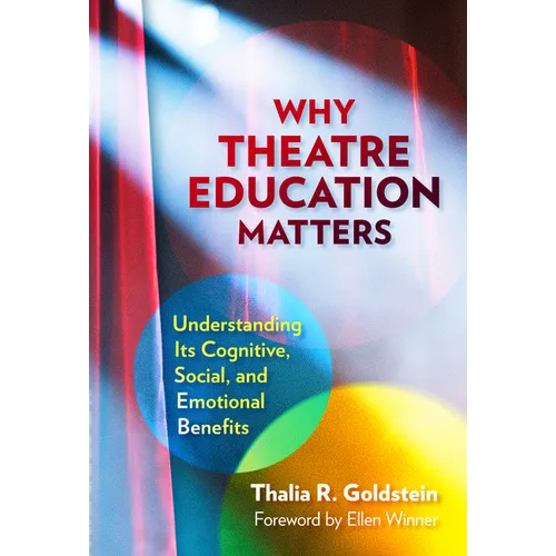 Why Theatre Education Matters: Understanding Its Cognitive, Social, and Emotional Benefits - Paperback