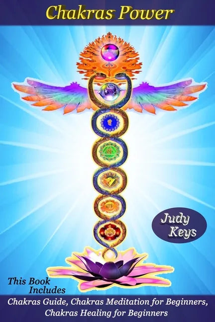 Chakras Power: This Book Includes: Chakras Guide, Chakras Meditation for Beginners, Chakras Healing for Beginners - Paperback