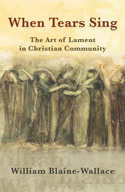 When Tears Sing: The Art of Lament in Christian Community - Paperback