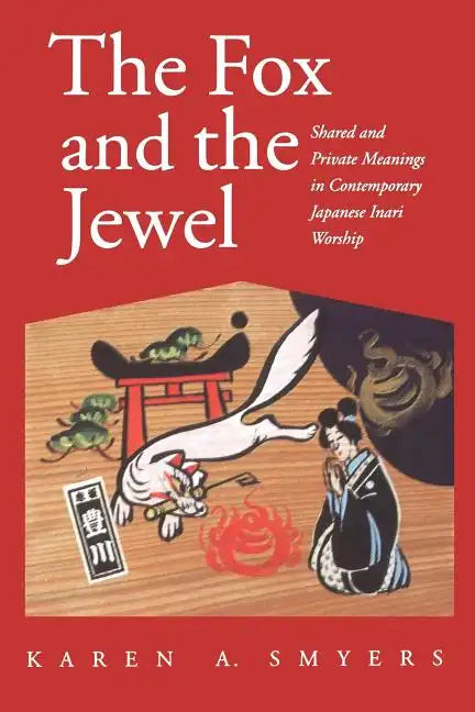 The Fox and the Jewel: Shared and Private Meanings in Contemporary Japanese Inari Workship - Paperback