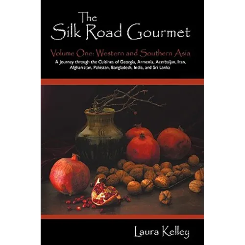 The Silk Road Gourmet: Volume One: Western and Southern Asia - Hardcover