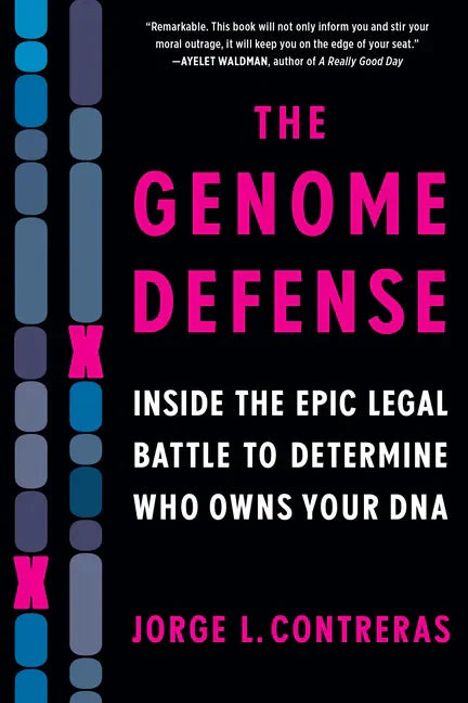 The Genome Defense: Inside the Epic Legal Battle to Determine Who Owns Your DNA - Paperback
