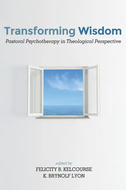Transforming Wisdom: Pastoral Psychotherapy in Theological Perspective - Hardcover