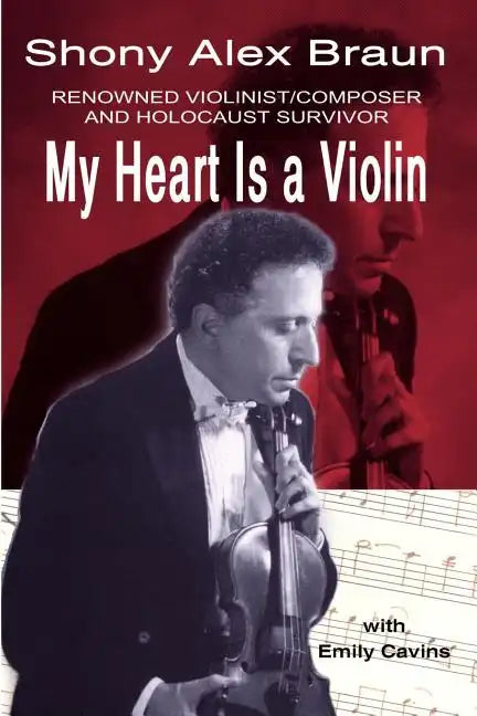 My Heart Is a Violin: Reowned Violinist/Composer and Holocaust Survivor - Paperback