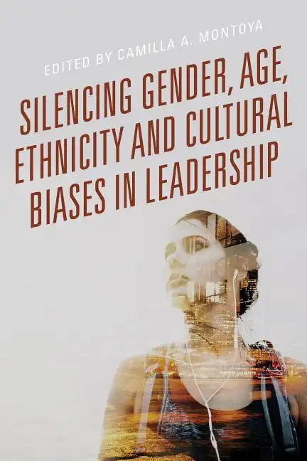 Silencing Gender, Age, Ethnicity and Cultural Biases in Leadership - Paperback
