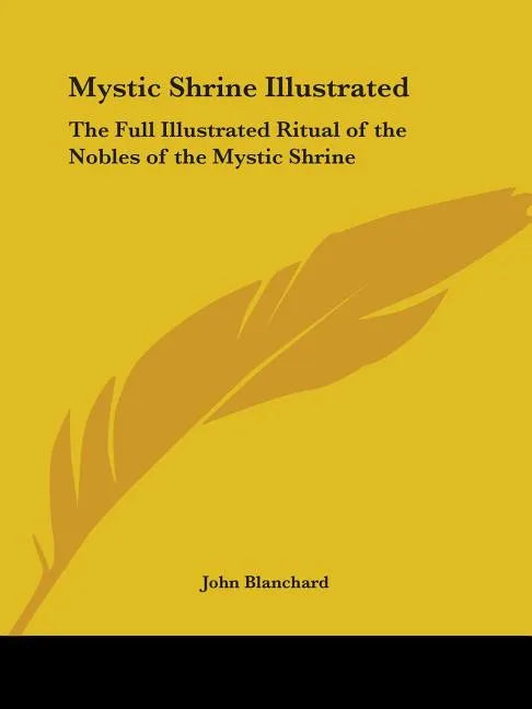 Mystic Shrine Illustrated: The Full Illustrated Ritual of the Nobles of the Mystic Shrine - Paperback