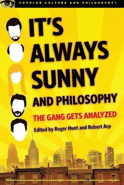 It's Always Sunny and Philosophy: The Gang Gets Analyzed - Paperback