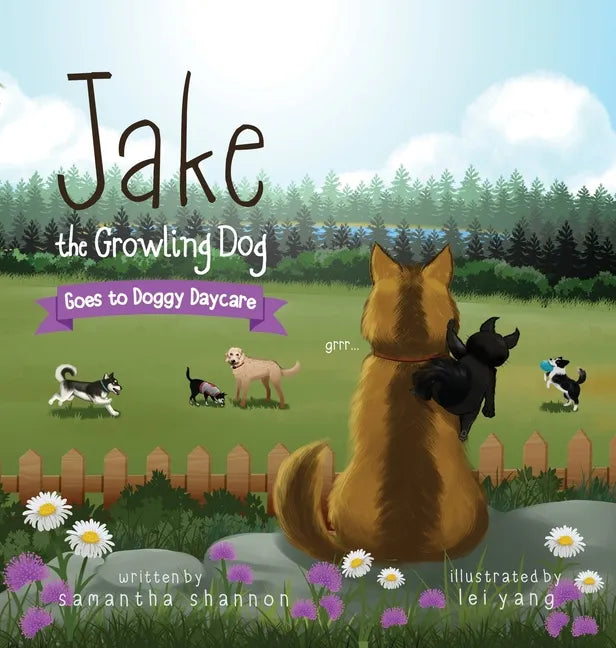 Jake the Growling Dog Goes to Doggy Daycare: A Children's Book about Trying New Things, Friendship, Finding Comfort, and Kindness - Hardcover