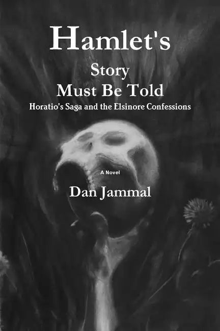 Hamlet's Story Must Be Told: Horatio's Saga and the Elsinore Confessions - Paperback