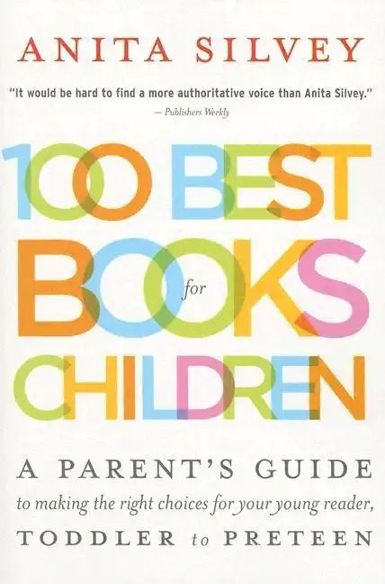 100 Best Books for Children: A Parent's Guide to Making the Right Choices for Your Young Reader, Toddler to Preteen - Paperback