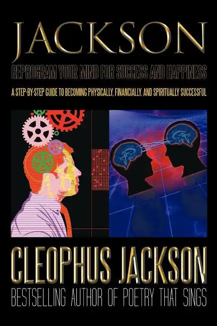 Reprogram Your Mind for Success and Happiness: A Step-by-Step Guide to Becoming Physically, Financially, and Spiritually Successful - Paperback