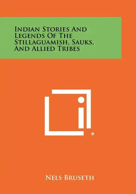 Indian Stories And Legends Of The Stillaguamish, Sauks, And Allied Tribes - Paperback