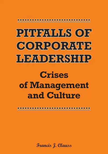Pitfalls of Corporate Leadership: Crises of Management and Culture - Paperback