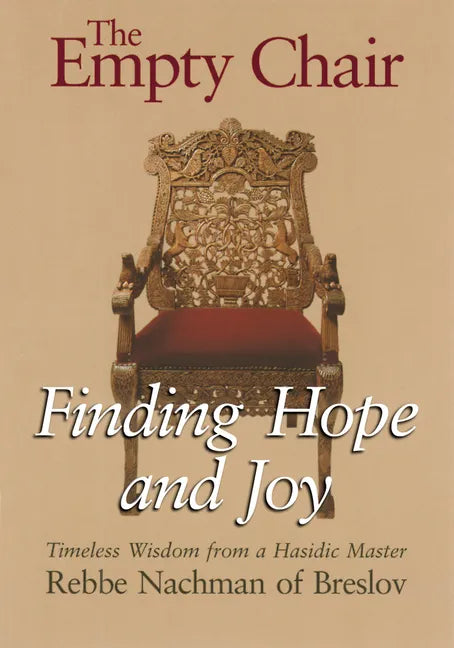 The Empty Chair: Finding Hope and Joy--Timeless Wisdom from a Hasidic Master, Rebbe Nachman of Breslov - Paperback