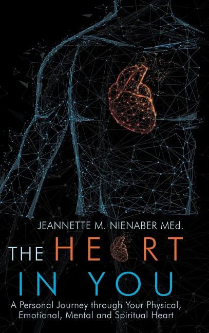 The Heart in You: A Personal Journey Through Your Physical, Emotional, Mental and Spiritual Heart - Hardcover