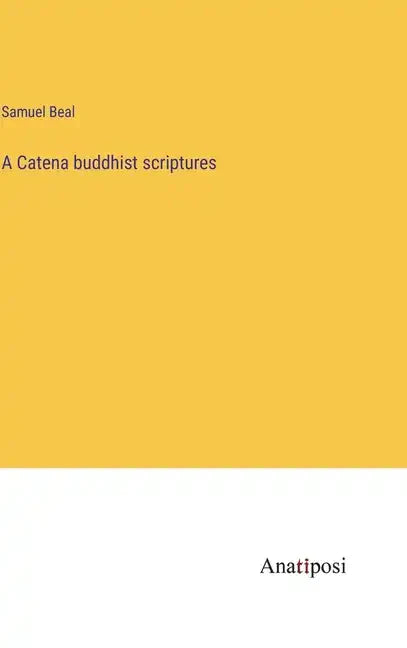 A Catena buddhist scriptures - Hardcover