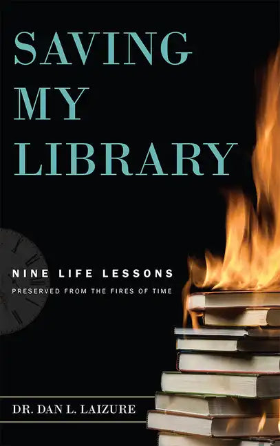 Saving My Library: Nine Life Lessons Preserved from the Fires of Time - Paperback