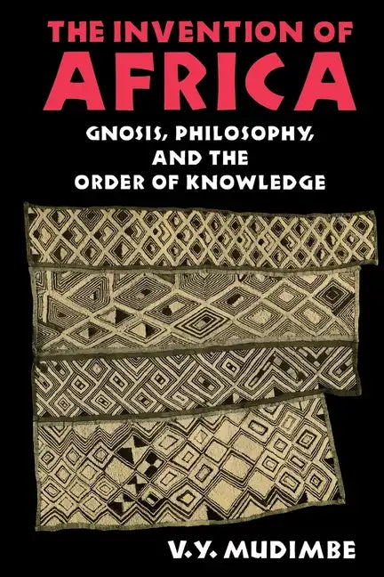 Invention of Africa: Gnosis, Philosophy, and the Order of Knowledge - Paperback