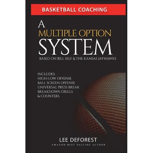 Basketball Coaching: A Multiple Option System Based on Bill Self and the Kansas Jayhawks: Includes high/low, ball screen, press break, brea - Paperback