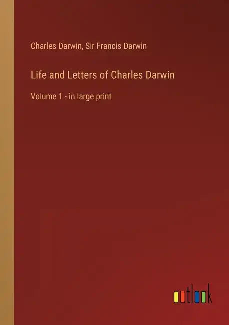 Life and Letters of Charles Darwin: Volume 1 - in large print - Paperback