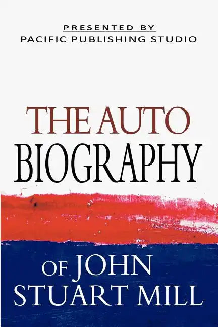 The Autobiography Of John Stuart Mill - Paperback