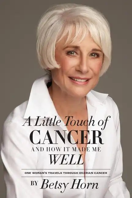 A Little Touch of Cancer and How It Made Me Well: one woman's travels through ovarian cancer - Paperback