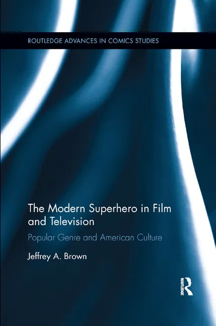 The Modern Superhero in Film and Television: Popular Genre and American Culture - Paperback