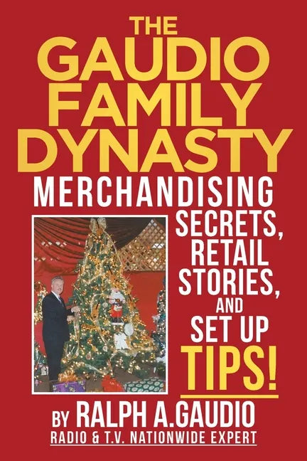 The Gaudio Family Dynasty: Merchandising Secrets, Retail Stories, and Setup Tips! - Paperback