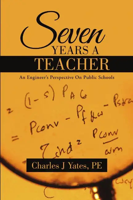 Seven Years a Teacher: An Engineer's Perspective On Public Schools - Paperback