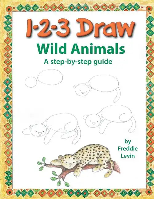 123 Draw Wild Animals: A step by step drawing guide for young artists - Paperback