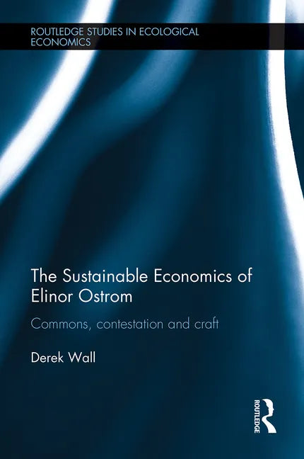 The Sustainable Economics of Elinor Ostrom: Commons, Contestation and Craft - Paperback