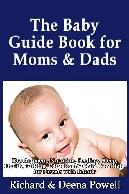 The Baby Guide Book for Moms & Dads: Development, Nutrition, Feeding, Sleep, Health, Talking, Education & Child Care Help for Parents - Infants, Baby - Paperback