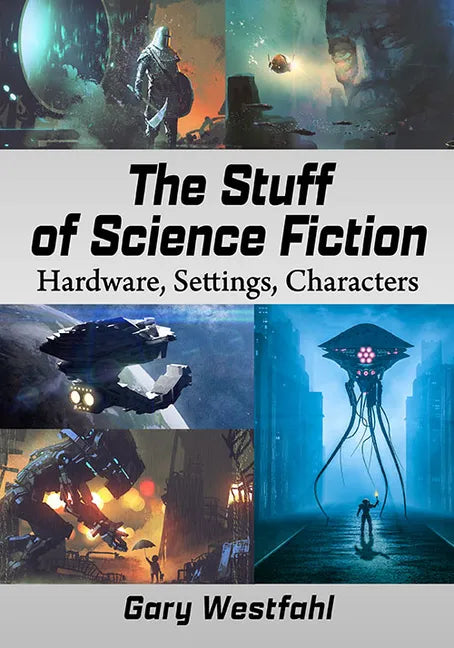 The Stuff of Science Fiction: Hardware, Settings, Characters - Paperback