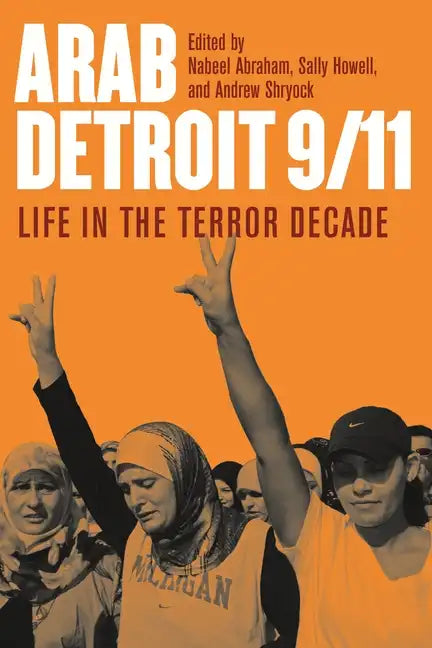 Arab Detroit 9/11: Life in the Terror Decade - Paperback
