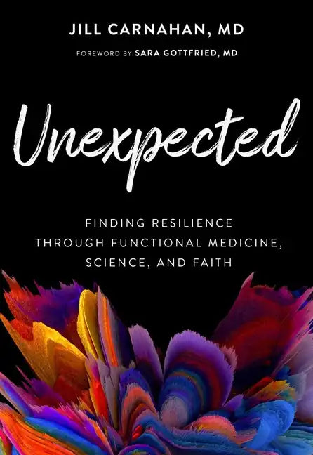 Unexpected: Finding Resilience Through Functional Medicine, Science, and Faith - Hardcover