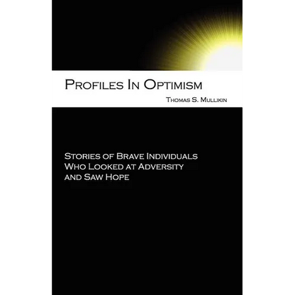 Profiles in Optimism: Stories of Brave Individuals Who Looked at Adversity and Saw Hope - Paperback