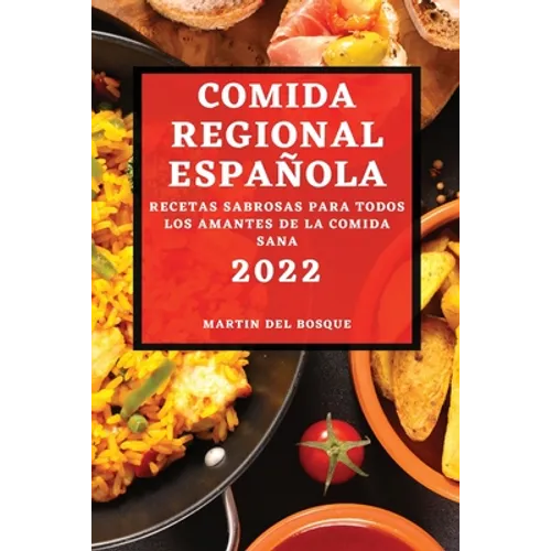 Comida Regional Española 2022: Recetas Sabrosas Para Todos Los Amantes de la Comida Sana - Paperback