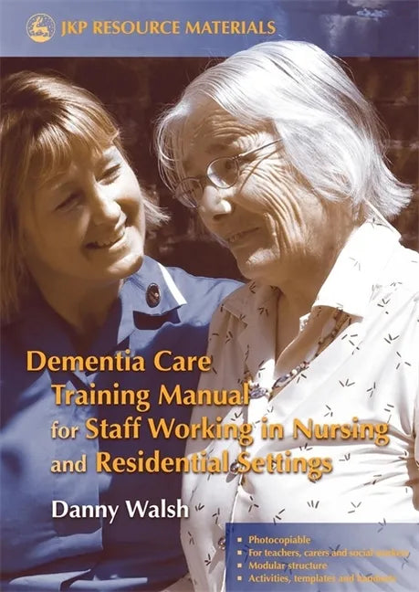 Dementia Care Training Manual for Staff Working in Nursing and Residential Settings - Paperback