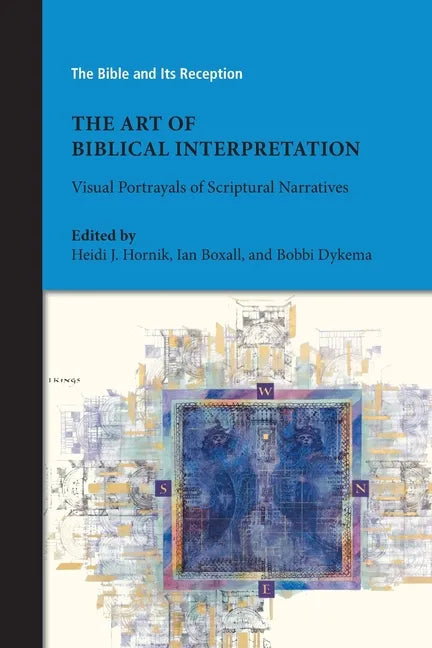 The Art of Biblical Interpretation: Visual Portrayals of Scriptural Narratives - Paperback