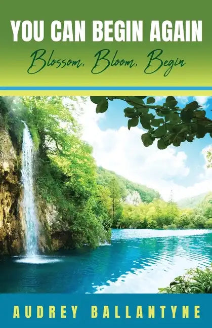 You Can Begin Again: Blossom, Bloom, Begin - Paperback