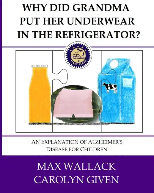 Why Did Grandma Put Her Underwear in the Refrigerator?: An Explanation of Alzheimer's Disease for Children - Paperback