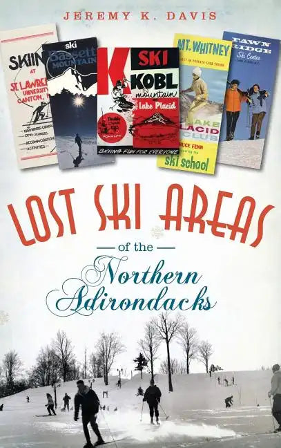 Lost Ski Areas of the Northern Adirondacks - Hardcover