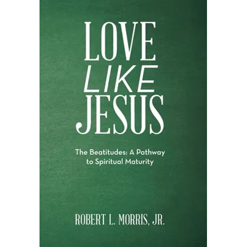 Love Like Jesus: The Beatitudes: a Pathway to Spiritual Maturity - Hardcover