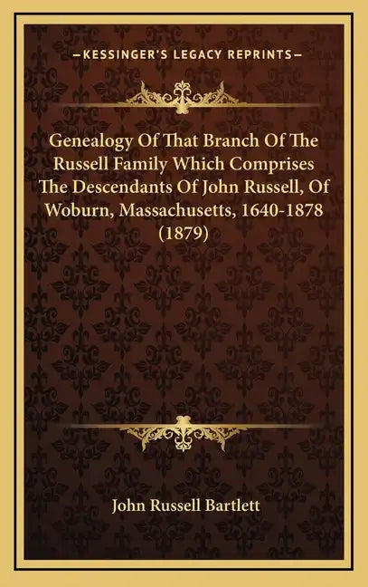 Genealogy Of That Branch Of The Russell Family Which Comprises The Descendants Of John Russell, Of Woburn, Massachusetts, 1640-1878 (1879) - Hardcover