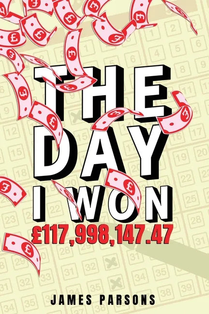 The Day I Won £117,998,147.47 - Paperback
