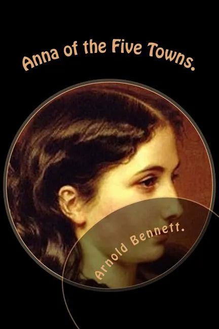 Anna of the Five Towns. - Paperback