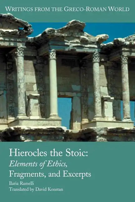 Hierocles the Stoic: Elements of Ethics, Fragments, and Excerpts - Paperback