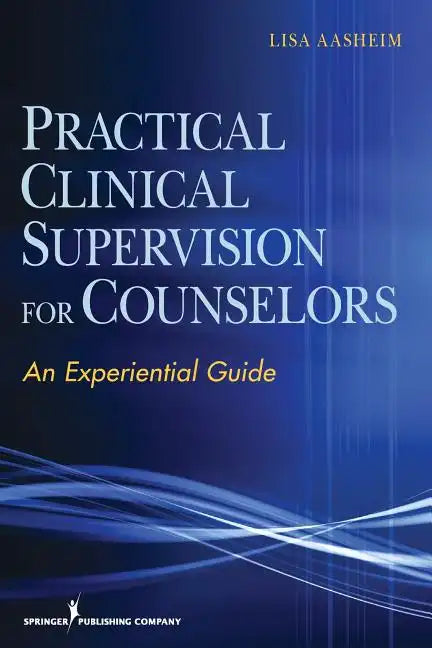 Practical Clinical Supervision for Counselors: An Experiential Guide - Paperback