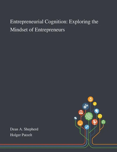 Entrepreneurial Cognition: Exploring the Mindset of Entrepreneurs - Paperback